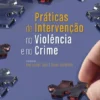 Práticas de Intervenção na Violência e no Crime