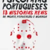Psicopatas Portugueses: 13 Histórias Reais de Morte, Perversão e Horror