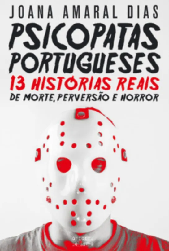 Psicopatas Portugueses: 13 Histórias Reais de Morte, Perversão e Horror