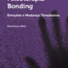 Psicoterapia Bonding - Emoções e Mudança Terapêutica