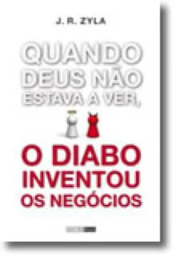 Quando Deus não estava a ver, o Diabo inventou os Negócios
