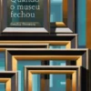 Quando o Museu Fechou