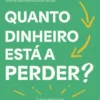 Quanto Dinheiro Está a Perder?