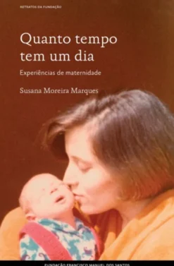 Quanto Tempo Tem Um Dia - Experiências de Maternidade