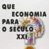 Que Economia para o Século XXI