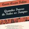 Quem Assim Falou ? Grandes Frases de Todos os Tempos
