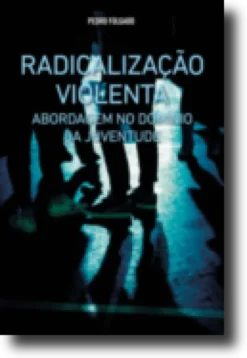 Radicalização Violenta: abordagem no domínio da juventude