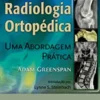 Radiologia Ortopédica - Uma Abordagem Prática