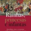 Rainhas, Princesas e Infantas