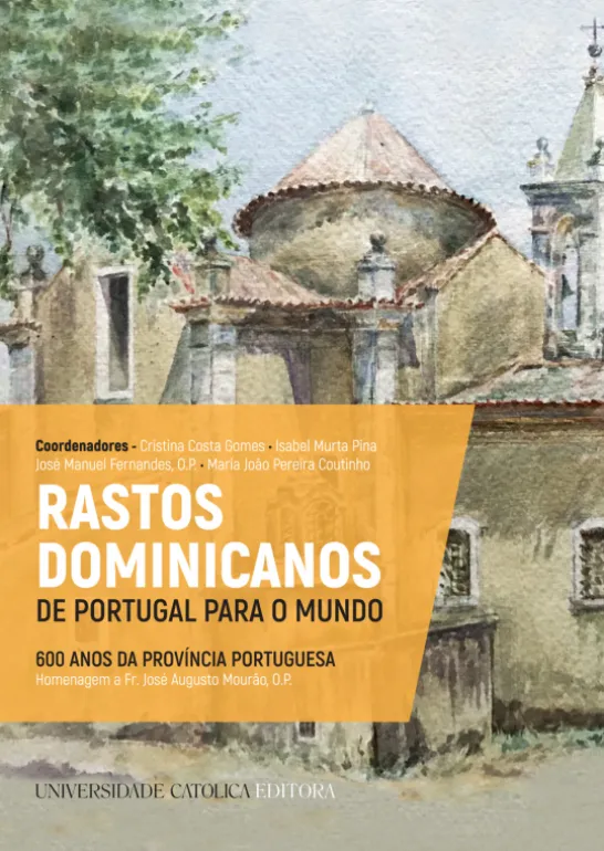 Rastos Dominicanos de Portugal para o Mundo - 600 Anos da Província Portuguesa. Homenagem a Fr. José Augusto Mourão, O.P.