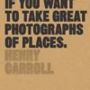 Read This if You Want to Take Great Photographs of Places
