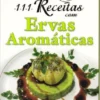 111 Receitas Com Ervas Aromáticas
