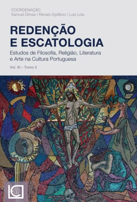 Redenção e Escatologia - Estudos de Filosofia, Religião, Literatura e Arte na Cultura Portuguesa - Vol. III - Tomo 2