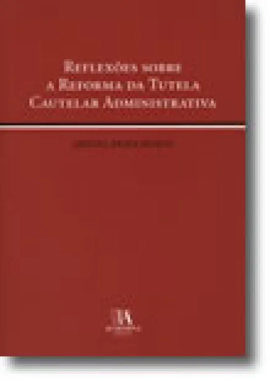 Reflexões sobre a Reforma da Tutela Cautelar Administrativa