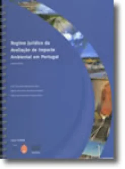 Regime Jurídico da Avaliação de Impacte Ambiental em Portugal - comentário / Environmental Impact Assessment Law in Portugal - with comments