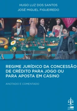 Regime Jurídico da Concessão de Crédito para Jogo ou para Aposta em Casino - Anotado e Comentado