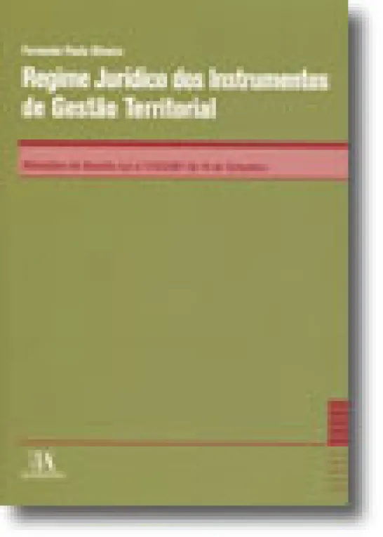 Regime Jurídico dos Instrumentos de Gestão Territorial - Anotações ao Decreto-Lei n.º 316/2007 de 19 de Setembro