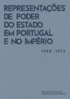 Representações de Poder do Estado em Portugal e no Império (1950-1974)