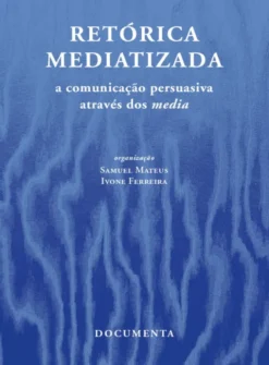 Retórica Mediatizada – A Comunicação Persuasiva através dos Media
