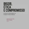 Rigor, Ética e Compromisso - Estudos em homenagem ao Professor Carlos Pimenta
