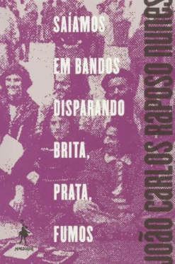 Saíamos em Bandos Disparando Brita, Prata, Fumos - Antologia de João Carlos Raposo Nunes