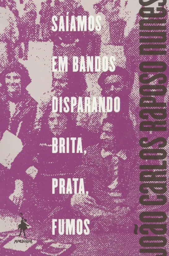 Saíamos em Bandos Disparando Brita, Prata, Fumos - Antologia de João Carlos Raposo Nunes