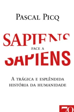 Sapiens face a Sapiens - A Trágica e Esplêndida História da Humanidade