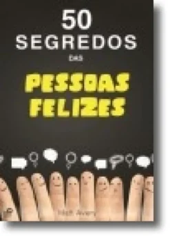 50 Segredos das Pessoas Felizes