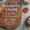 Segredos de Saúde de Santa Hildegarda de Bingen