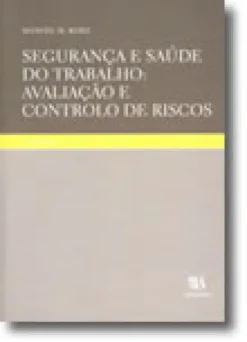 Segurança e Saúde do Trabalho: Avaliação e Controlo de Riscos