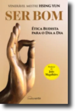 Ser Bom - Ética Budista para o Dia a Dia