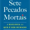 Sete Pecados Mortais - A Biologia do que é Ser Humano