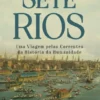 Sete Rios - Uma Viagem pelas Correntes da História da Humanidade