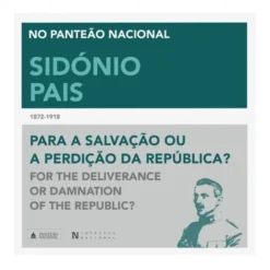 Sidónio Pais - Para a Salvação ou a Perdição da República?
