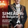 Simeão II da Búlgaria – Um destino singular
