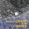 Sobre a Cidade e as Cidades - Reflexões e Análises Contextuais