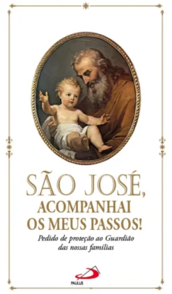 São José, acompanhai os meus passos! - Pedido de Protecção ao Guardião das Nossas Famílias