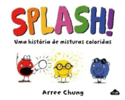 SPLASH! Uma História de Misturas Coloridas
