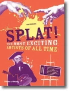 Splat! The Most Exciting Artists of All Time