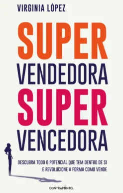 Supervendedora, Supervencedora - Descubra todo o potencial que tem dentro de si e revolucione a forma como vende