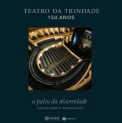 Teatro da Trindade 150 Anos - O Palco da Diversidade