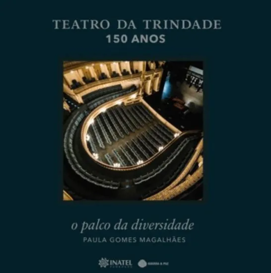 Teatro da Trindade 150 Anos - O Palco da Diversidade