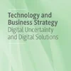 Technology and Business Strategy: Digital Uncertainty and Digital Solutions