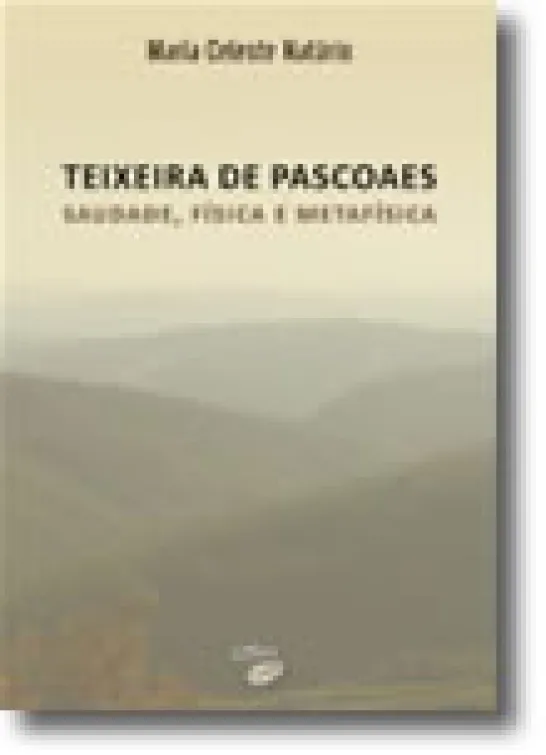 Teixeira de Pascoaes: Saudade, Física e Metafísica