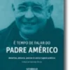 É Tempo de Falar do Padre Américo
