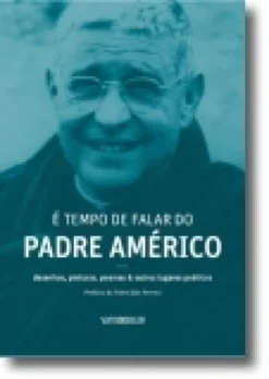 É Tempo de Falar do Padre Américo