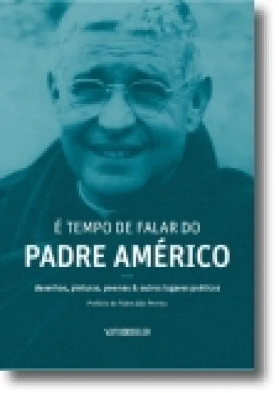 É Tempo de Falar do Padre Américo