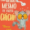 Tenho Mesmo, Mesmo de Fazer Chichi