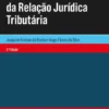 Teoria Geral da Relação Jurídica Tributária - 2ª Edição