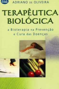 Terapêutica Biológica - A Bioterapia na Prevenção e Cura das Doenças